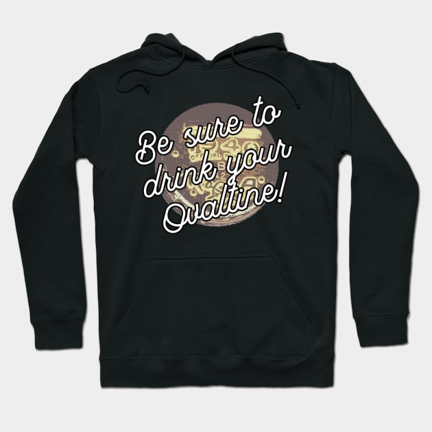 A Christmas Story Inspired Be Sure To Drink Your Ovaltine Hoodie by charlescheshire